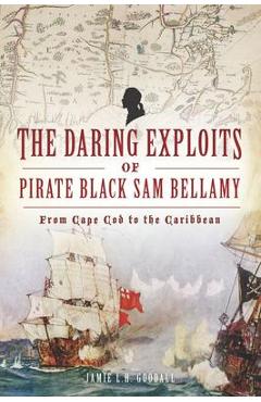 Coperta cărții 'The Daring Exploits of Pirate Black Sam Bellamy: From Cape Cod to the Caribbean - Jamie Goodall'