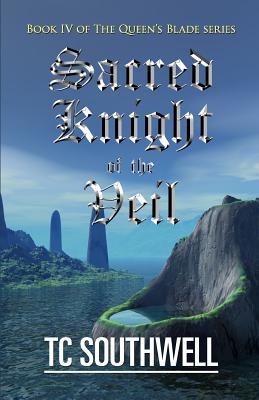 Sacred Knight of the Veil: Book IV of the Queen's Blade Series - T. C. Southwell