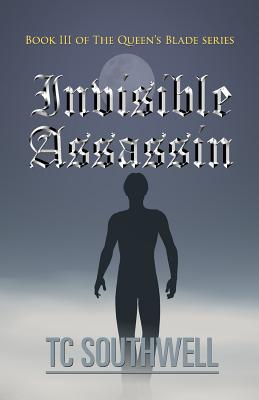 Invisible Assassin: Book III of the Queen's Blade Series - T. C. Southwell