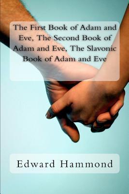 The First Book of Adam and Eve, the Second Book of Adam and Eve, the Slavonic Book of Adam and Eve: (pseudepigrapha / Apocrypha) - Edward Hammond