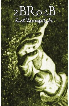 Coperta cărții '2br02b by Kurt Vonnegut, Science Fiction, Literary - Kurt Vonnegut'