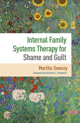 Internal Family Systems Therapy for Shame and Guilt - Martha Sweezy