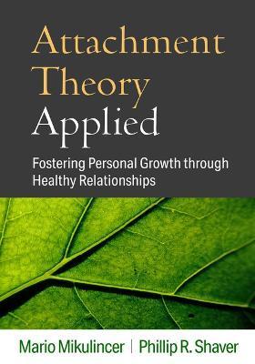 Attachment Theory Applied: Fostering Personal Growth Through Healthy Relationships - Mario Mikulincer