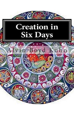 Coperta cărții 'Creation in Six Days - Alvin Boyd Kuhn'