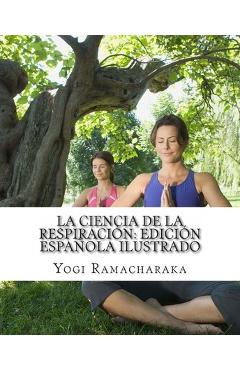 Poza produsului La Ciencia de la Respiración: Edición Española Ilustrado - Yogi Ramacharaka