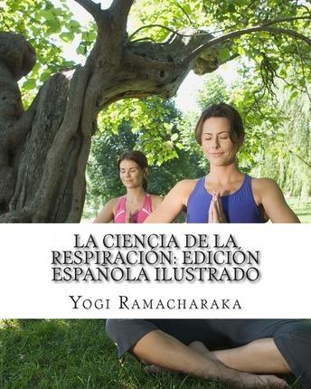 La Ciencia de la Respiración: Edición Española Ilustrado - Yogi Ramacharaka