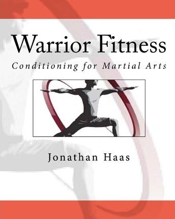 Warrior Fitness: Conditioning for Martial Arts - Jonathan Haas