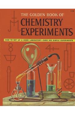 Poza produsului The Golden Book of Chemistry Experiments: How to Set Up a Home Laboratory Over 200 Simple Experiments - Robert Brent