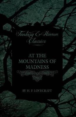 At the Mountains of Madness (Fantasy and Horror Classics): With a Dedication by George Henry Weiss - H. P. Lovecraft