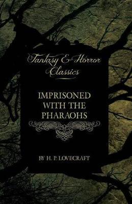 Imprisoned with the Pharaohs (Fantasy and Horror Classics): With a Dedication by George Henry Weiss - H. P. Lovecraft