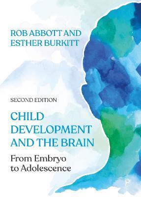 Child Development and the Brain: From Embryo to Adolescence - Rob Abbott