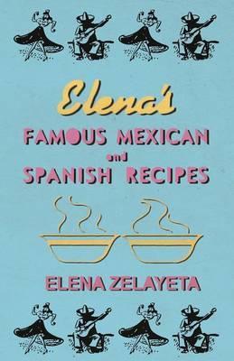 Elena's Famous Mexican And Spanish Recipes - Elena Zelayeta