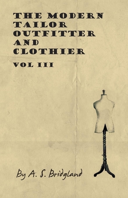 The Modern Tailor Outfitter and Clothier - Vol III - A. S. Bridgland