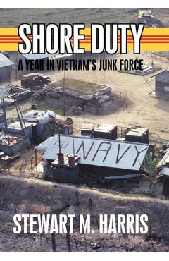 Coperta cărții 'Shore Duty: A Year in Vietnam's Junk Force - Stewart M. Harris'