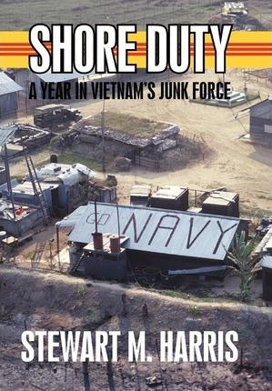 Coperta cărții 'Shore Duty: A Year in Vietnam's Junk Force - Stewart M. Harris'