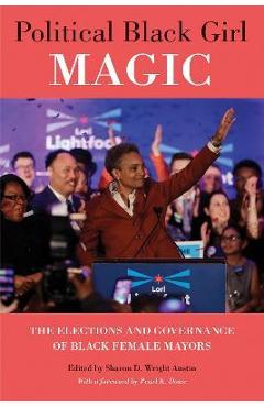 Coperta cărții 'Political Black Girl Magic: The Elections and Governance of Black Female Mayors - Sharon D. Wright Austin'