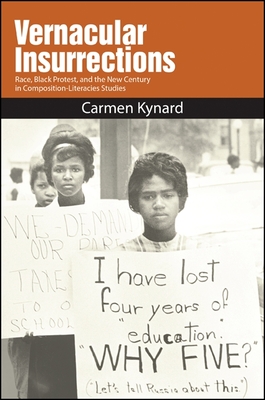 Vernacular Insurrections: Race, Black Protest, and the New Century in Composition-Literacies Studies - Carmen Kynard
