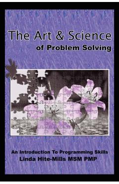 The Art and Science of Problem Solving: An Introduction to Programming Skills - Linda K. Hite-mills