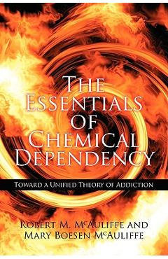 Poza produsului The Essentials of Chemical Dependency: Toward a Unified Theory of Addiction - Robert M. Mcauliffe