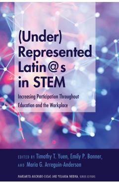 Coperta cărții '(Under)Represented Latin@s in STEM: Increasing Participation Throughout Education and the Workplace - Yolanda Medina'