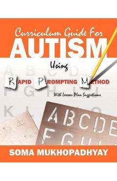 Poza produsului Curriculum Guide for Autism Using Rapid Prompting Method: With Lesson Plan Suggestions - Soma Mukhopadhyay