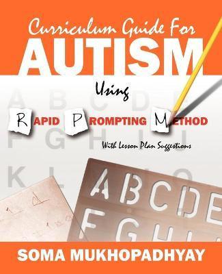 Curriculum Guide for Autism Using Rapid Prompting Method: With Lesson Plan Suggestions - Soma Mukhopadhyay