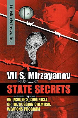 State Secrets: An Insider's Chronicle of the Russian Chemical Weapons Program - Vil S. Mirzayanov