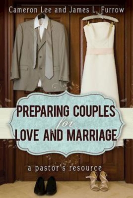 Coperta cărții 'Preparing Couples for Love and Marriage: A Pastor's Resource - Cameron Lee'