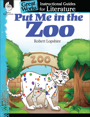 Put Me in the Zoo: An Instructional Guide for Literature: An Instructional Guide for Literature - Tracy Pearce