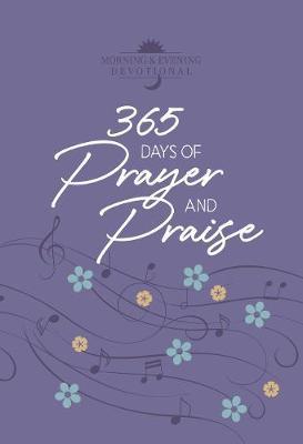 365 Days of Prayer and Praise: Morning & Evening Devotional - Broadstreet Publishing Group Llc