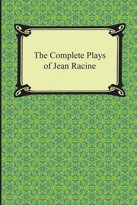 The Complete Plays of Jean Racine - Jean Racine