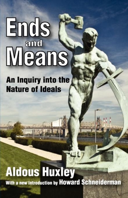 Ends and Means: An Inquiry into the Nature of Ideals - Aldous Huxley