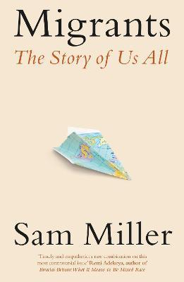 Migrants: The Story of Us All - Sam Miller