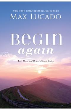 Coperta cărții 'Begin Again: Your Hope and Renewal Start Today - Max Lucado'