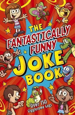 The Fantastically Funny Joke Book: Over 750 Gigglesome Gags - Lisa Regan