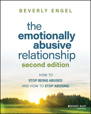 The Emotionally Abusive Relationship: How to Stop Being Abused and How to Stop Abusing - Beverly Engel