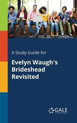 A Study Guide for Evelyn Waugh's Brideshead Revisited - Cengage Learning Gale
