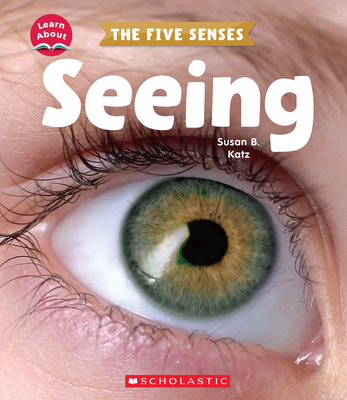 Seeing (Learn About: The Five Senses) - Susan B. Katz