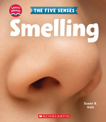 Smelling (Learn About: The Five Senses) - Susan B. Katz