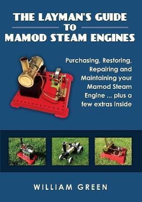 The Layman's Guide To Mamod Steam Engines (Black & White) - William Green