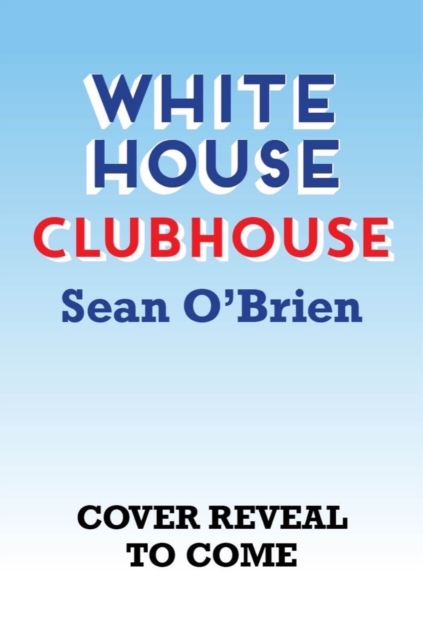 White House Clubhouse - Sean O'brien