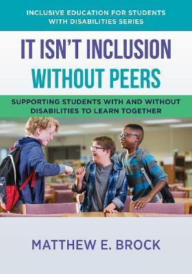 It Isn't Inclusion Without Peers: Supporting Students with and Without Disabilities to Learn Together - Matthew Brock