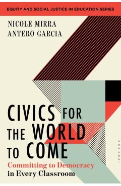 Civics for the World to Come: Committing to Democracy in Every Classroom - Nicole Mirra