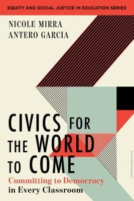 Civics for the World to Come: Committing to Democracy in Every Classroom - Nicole Mirra