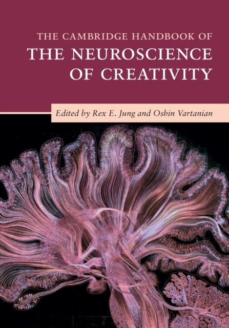 The Cambridge Handbook of the Neuroscience of Creativity - Rex E. Jung