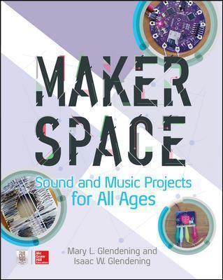 Makerspace Sound and Music Projects for All Ages - Isaac Glendening