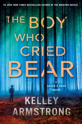 The Boy Who Cried Bear: A Haven's Rock Novel - Kelley Armstrong
