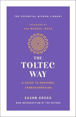 The Toltec Way: A Guide to Personal Transformation - Susan Gregg