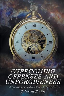 Overcoming Offenses and Unforgiveness - Vivian Whittle