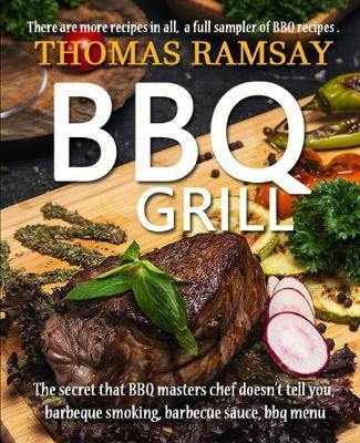BBQ Grill: The Secret That BBQ Masters Chef Doesn't Tell You, Barbeque Smoking, Barbecue Sauce, BBQ Menu - Thomas Ramsay